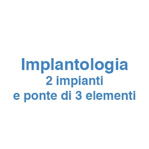 Implantologia 2 impianti e ponte di 3 elementi